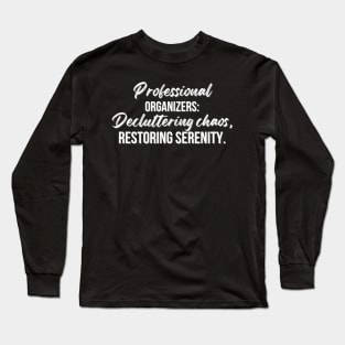 Professional Organizers: Decluttering chaos, restoring serenity. Long Sleeve T-Shirt